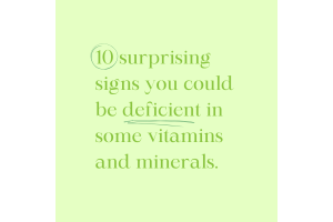 10 surprising signs you could be deficient in some vitamins and minerals