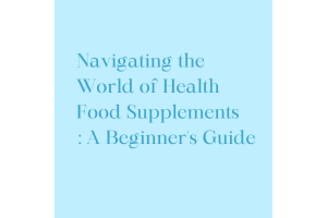 Navigating the World of Health Food Supplements: A Beginner's Guide