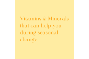 Vitamins and minerals that can help you during seasonal change