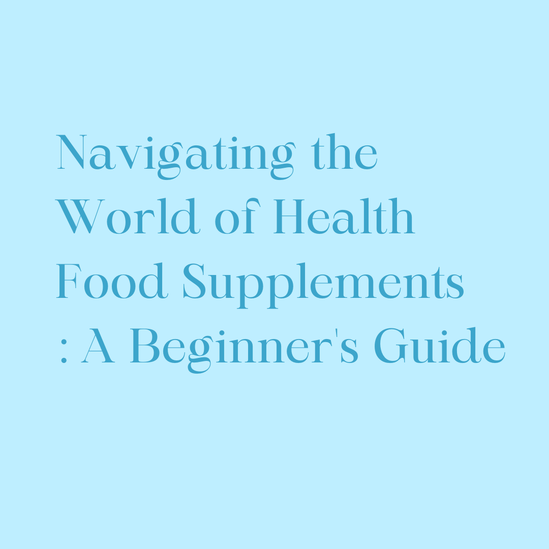 Navigating the World of Health Food Supplements: A Beginner's Guide